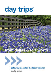 Day Trips® from Dallas & Fort Worth: Getaway Ideas For The Local Traveler (Day Trips Series)