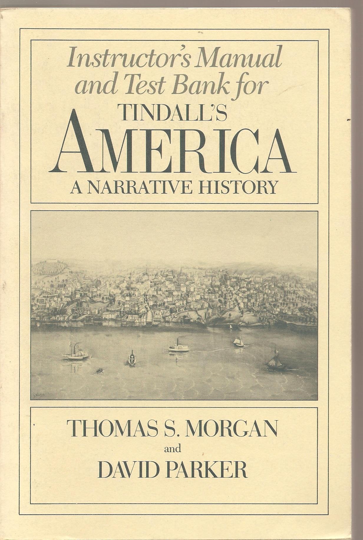 Instructor's Manual and Test Bank for Tindall's America: A Narrative History