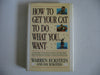 How to Get Your Cat to Do What You Want [Hardcover] Eckstein, Warren
