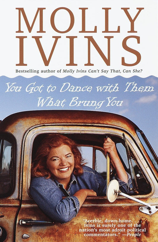 You Got to Dance with Them What Brung You [Paperback] Ivins, Molly