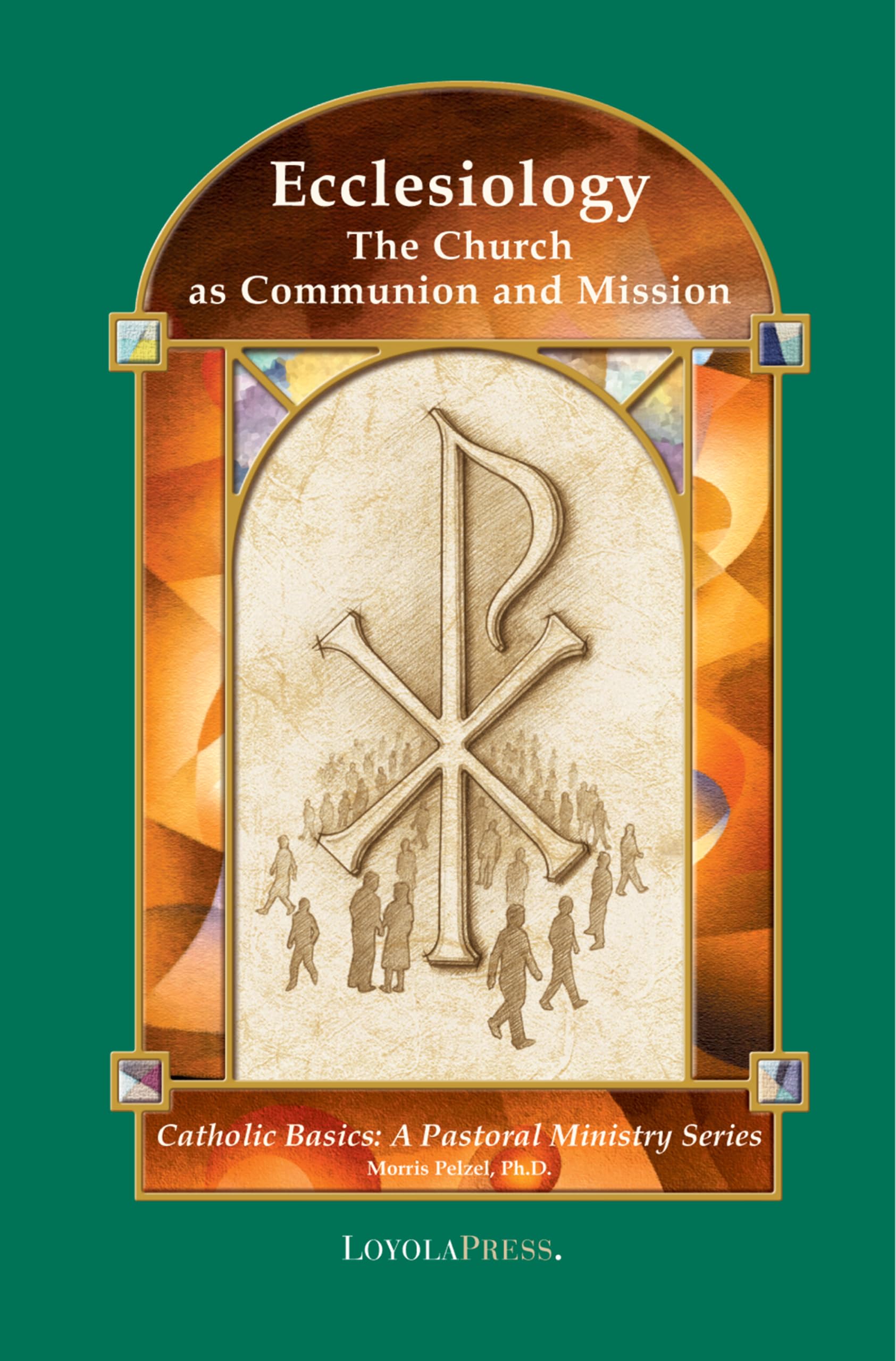Ecclesiology: The Church as Communion and Mission (Catholic Basics: A Pastoral Ministry Series)