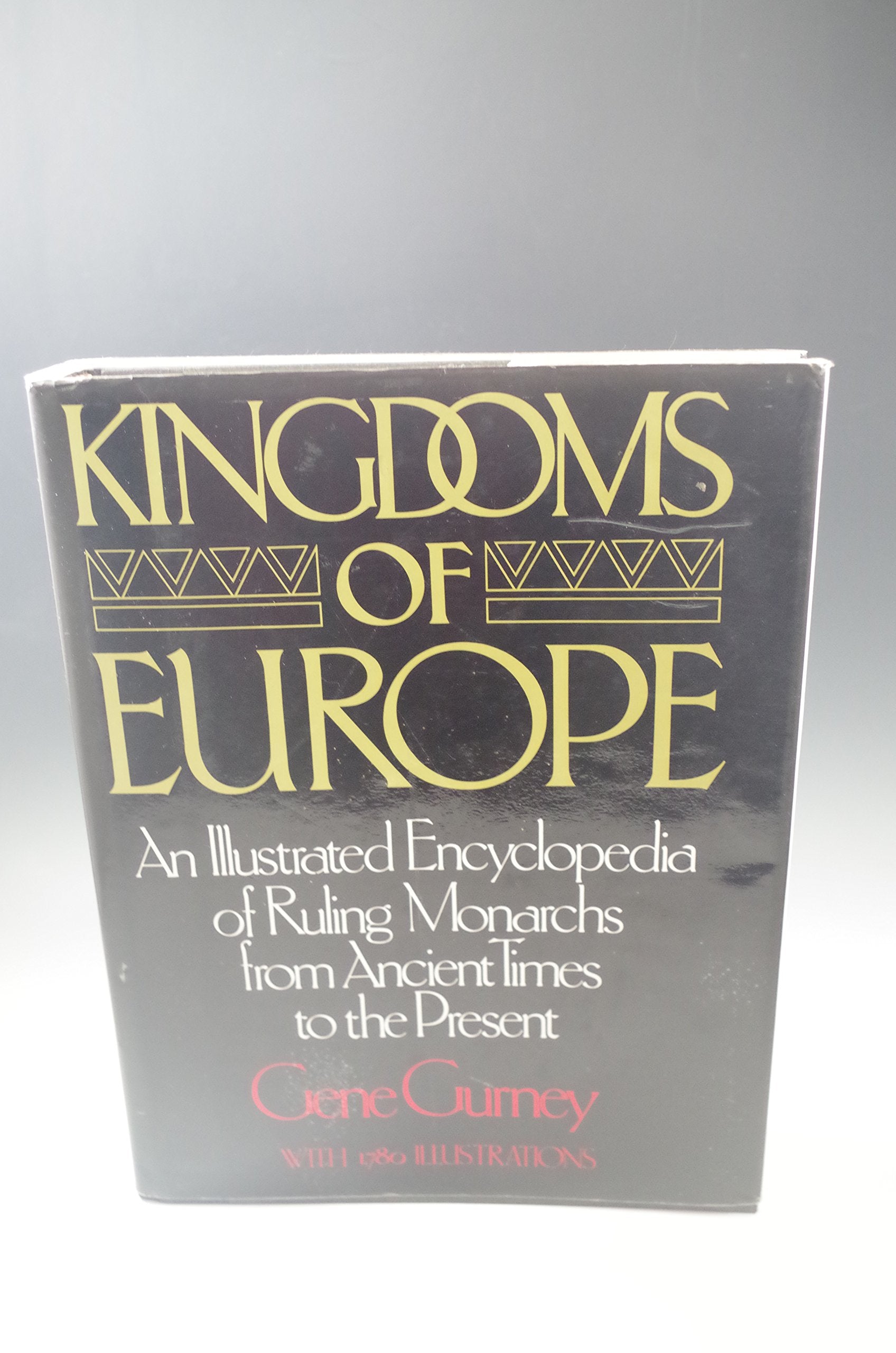 Kingdoms of Europe: An Illustrated Encyclopedia of Ruling Monarchs from Ancient Times to the Present