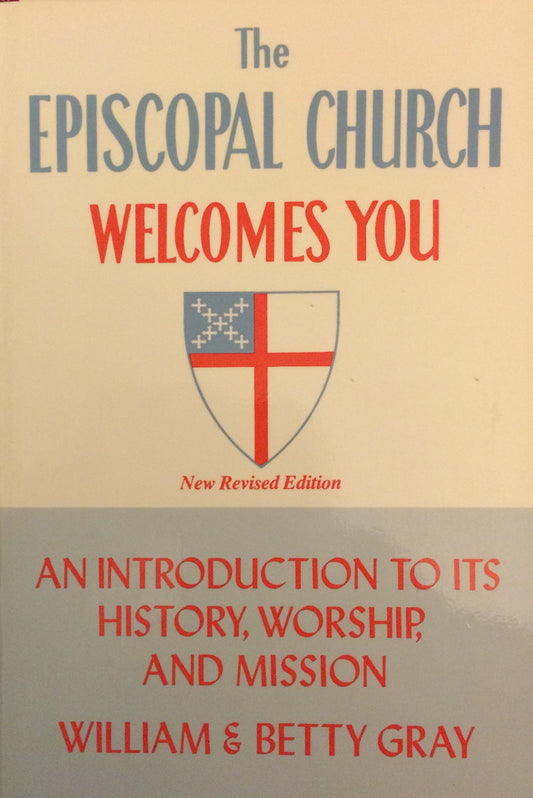 The Episcopal Church Welcomes You: An Introduction to Its History, Worship, and Mission Gray, William and Gray, Betty