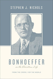 Bonhoeffer on the Christian Life: From the Cross, for the World