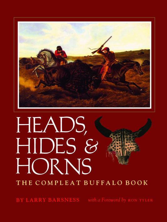 Heads, Hides  Horns: The Compleat Buffalo Book Barsness, Larry