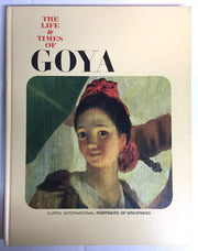The Life and Times of Goya. Curtis International Portrais of Greatness
