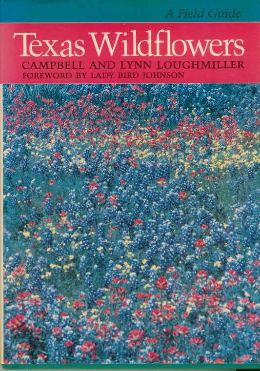 Texas Wildflowers: A Field Guide Loughmiller, Campbell; Loughmiller, Lynn and Sherrod, Lynn