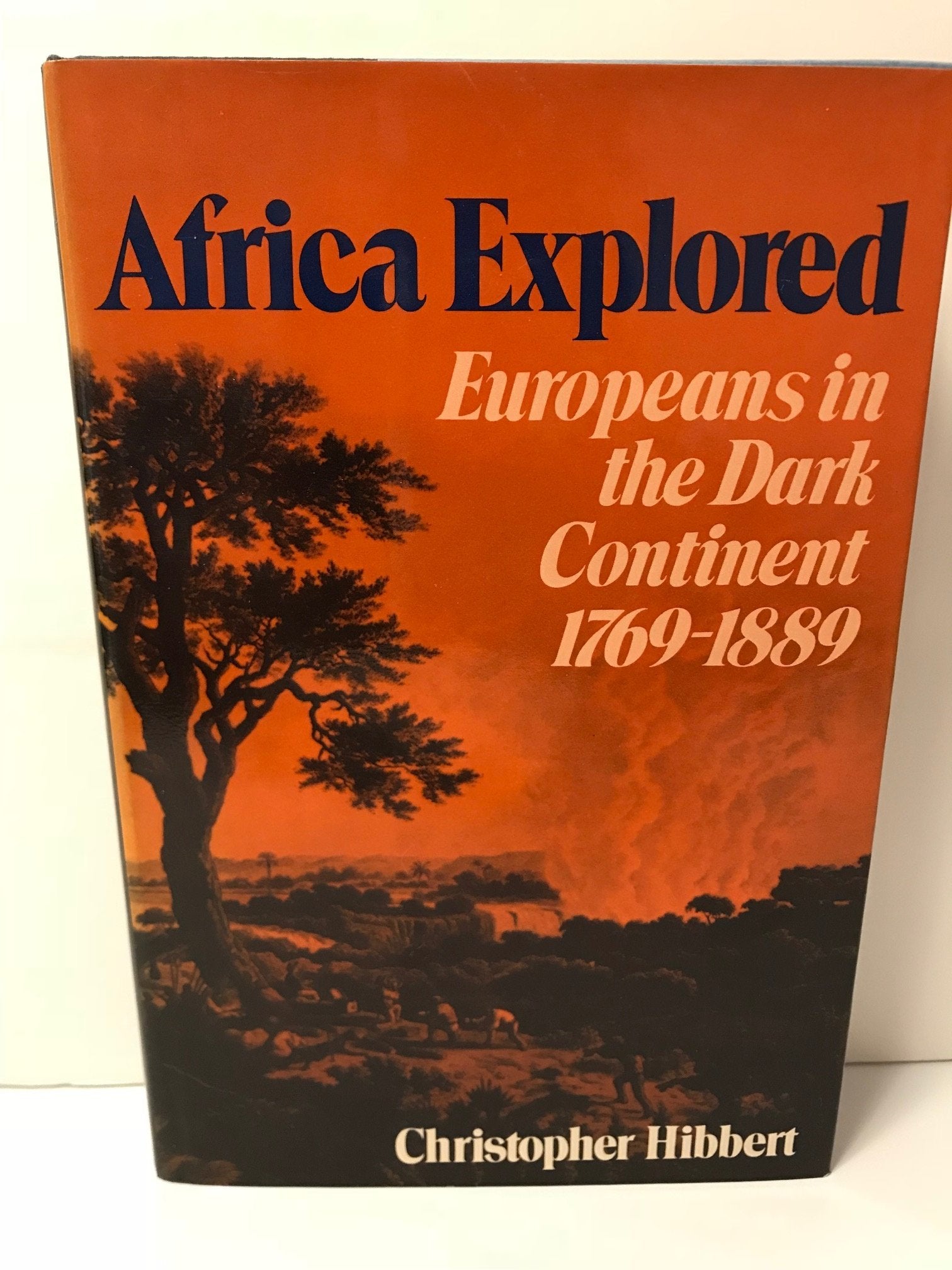 Africa Explored: Europeans in the Dark Continent, 1769-1889