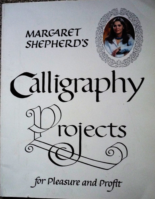 Margaret Shepherds Calligraphy Projects for Pleasure and Profit Shepherd, Margaret