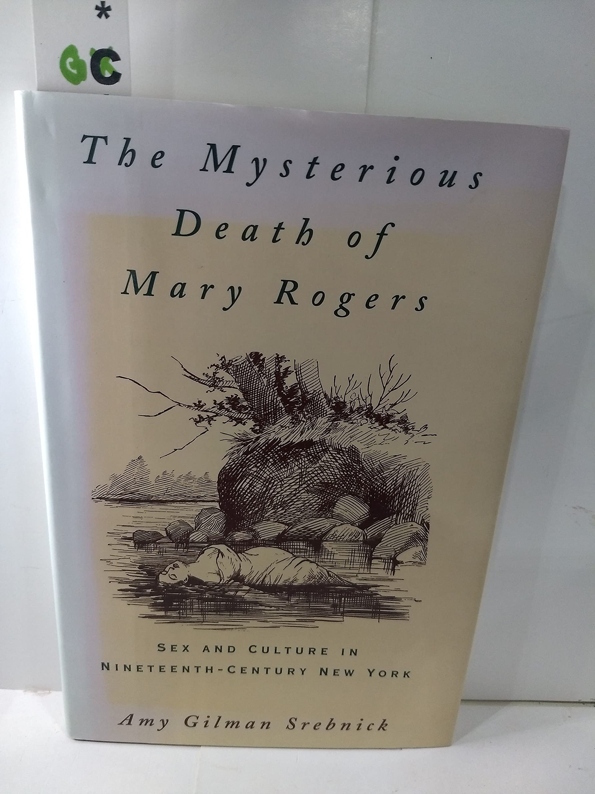 The Mysterious Death of Mary Rogers: Sex and Culture in Nineteenth-Century New York