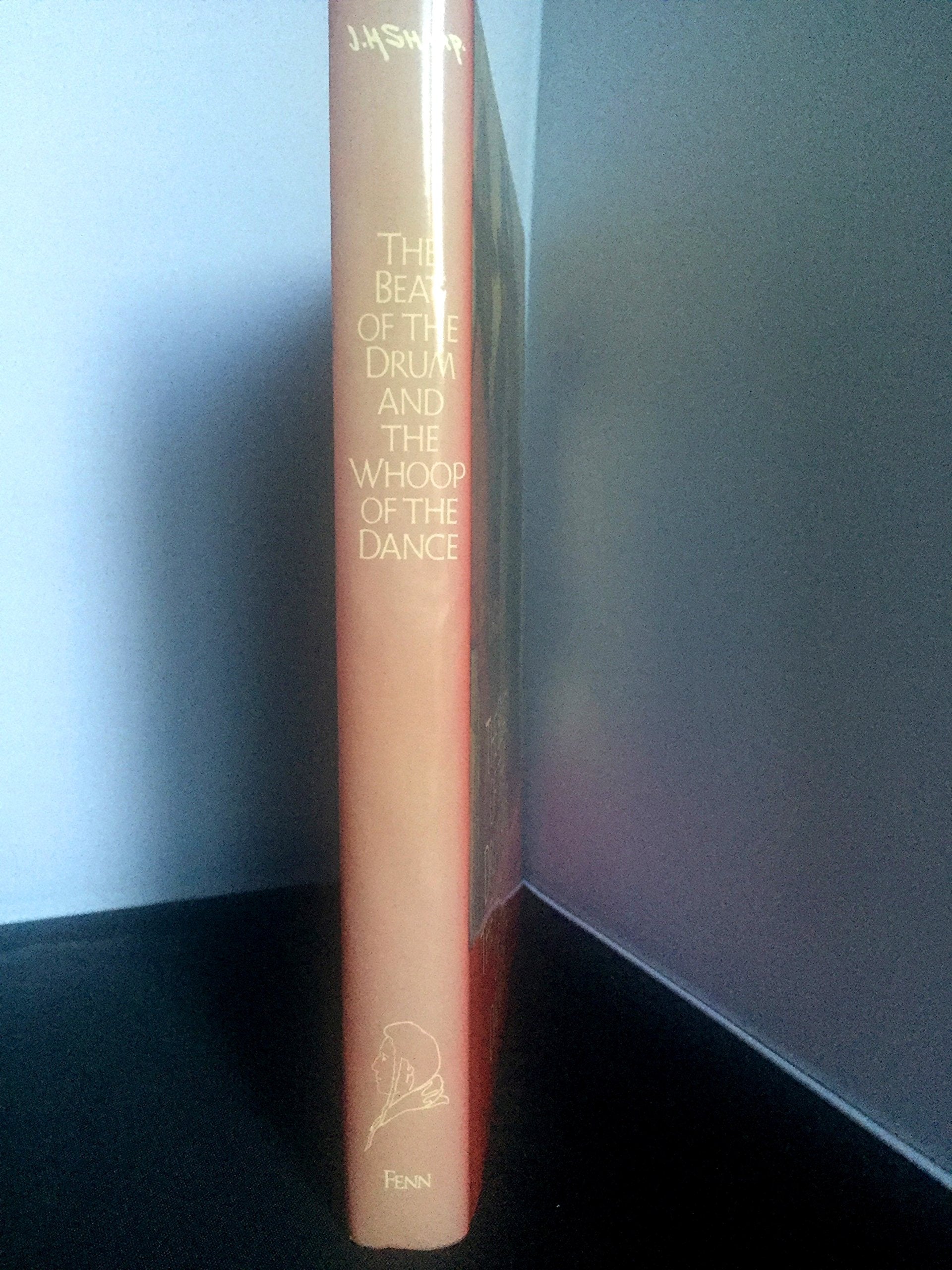 Beat of the Drum and the Whoop of the Dance: A Study of the Life and Work of Joseph Henry Sharp