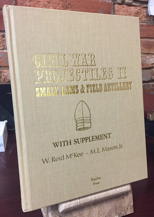 Civil War projectiles II: Small arms  field artillery, with supplement W Reid McKee and M E Mason, Jr