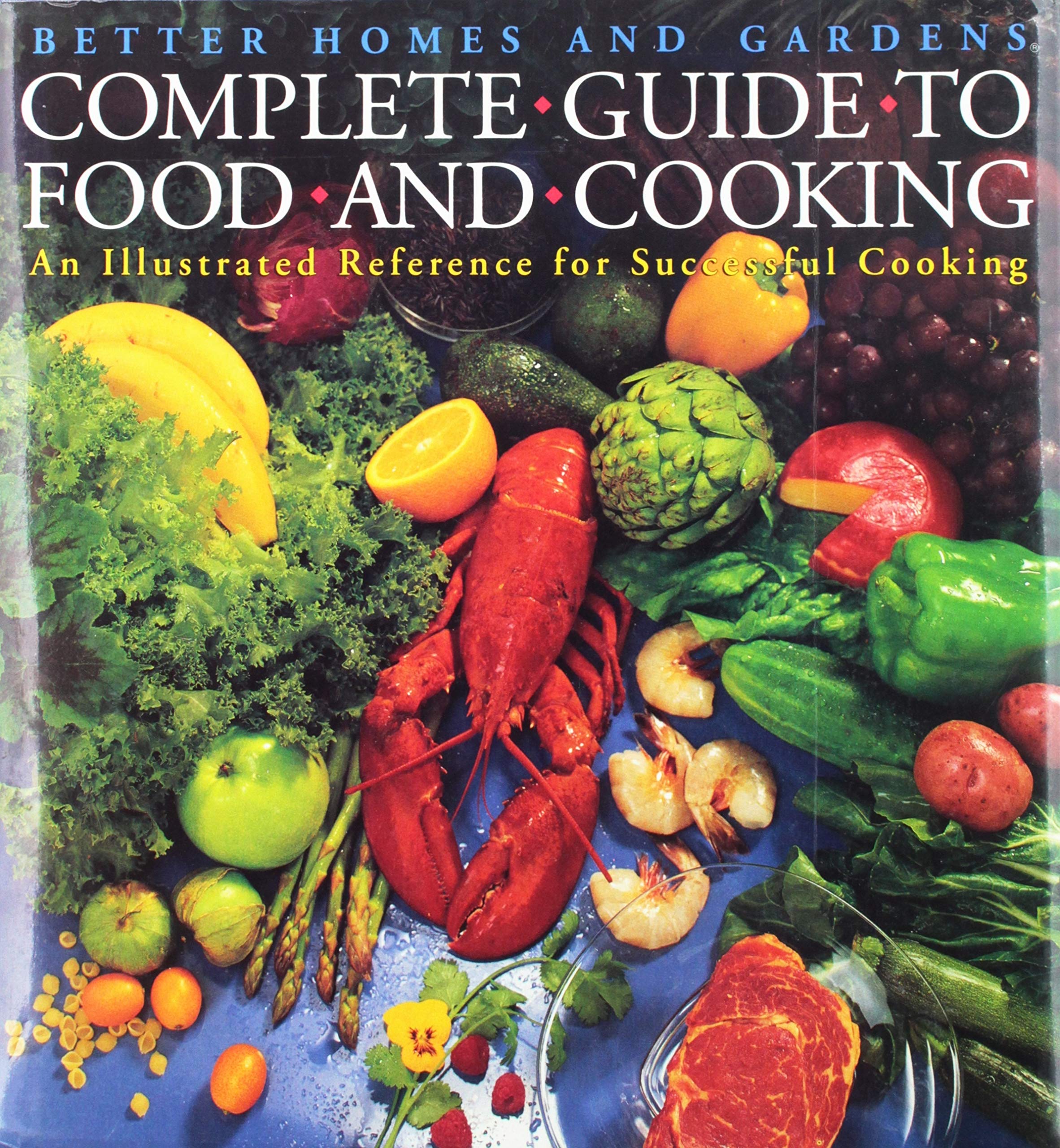 Better Homes and Gardens Complete Guide to Food and Cooking: An Illustrated Guide to Successful Cooking