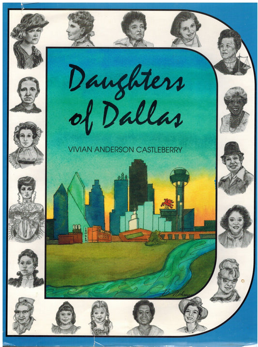 Daughters of Dallas: A History of Greater Dallas Through the Voices and Deeds of Its Women [Hardcover] Castleberry, Vivian Anderson