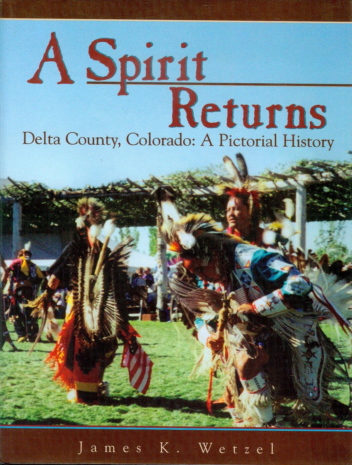 A Spirit Returns: Delta County, Colorado : A Pictorial History