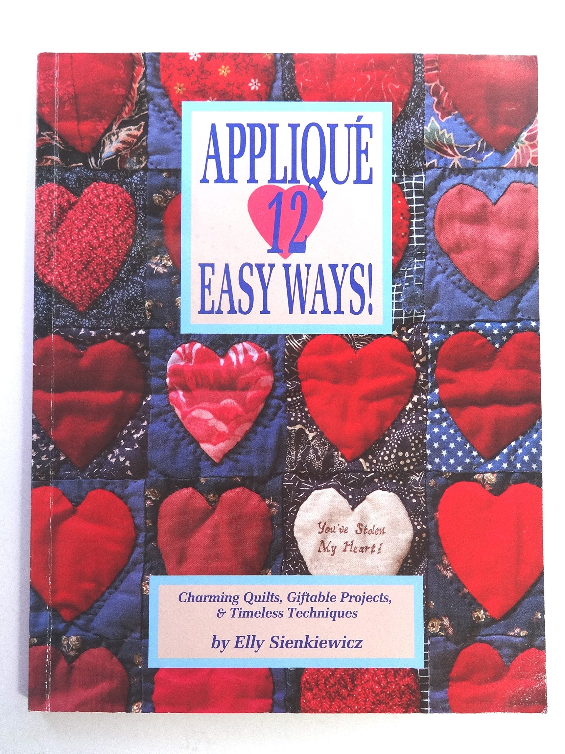 Applique 12 Easy Ways!: Charming Quilts, Giftable Projects, and Timeless Techniques