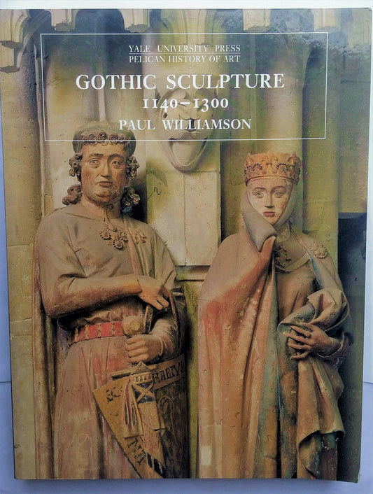 Gothic Sculpture, 1140 1300 The Yale University Press Pelican History of Art Series Williamson, Paul