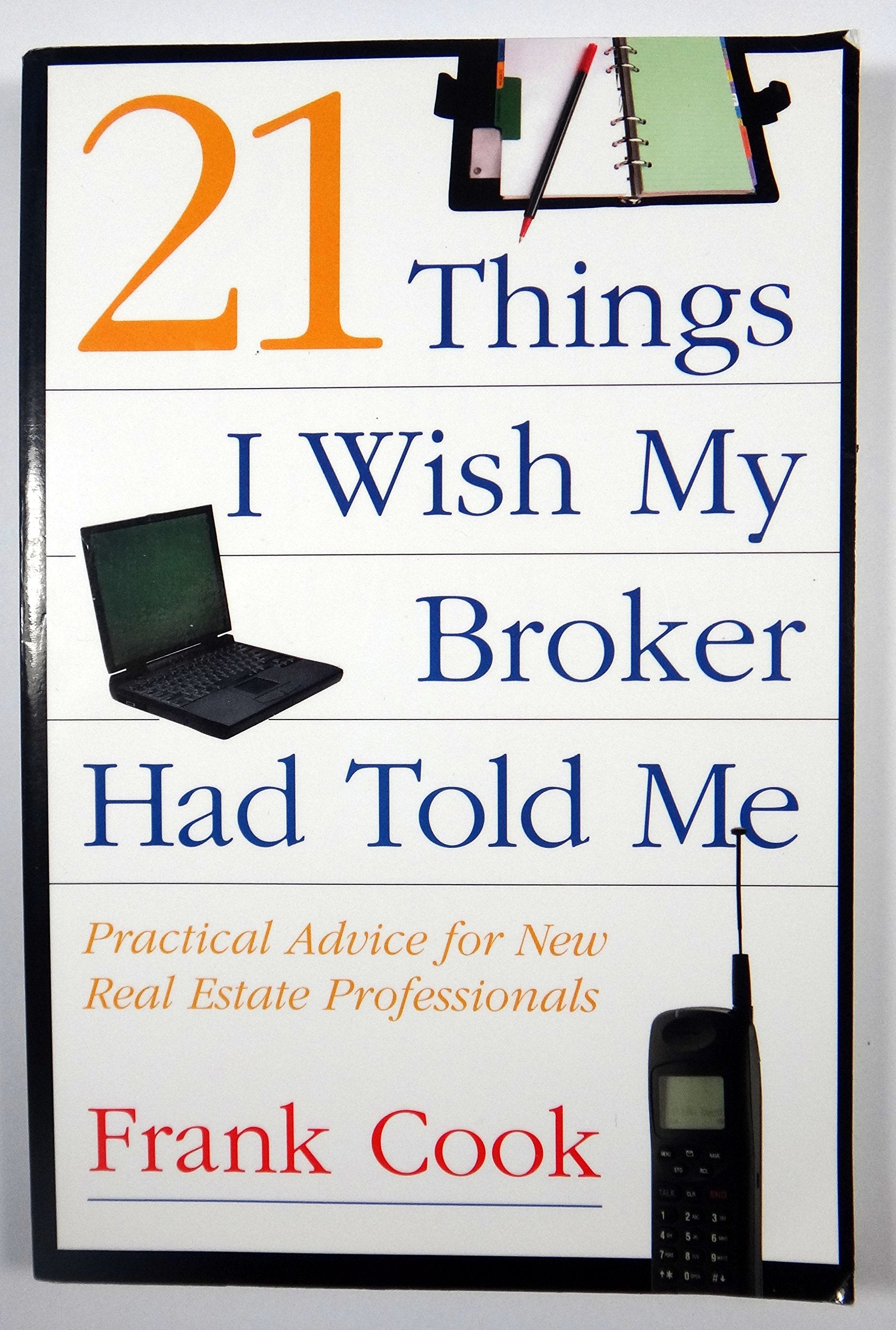 21 Things I Wish My Broker Had Told Me: Practical Advice for New Real Estate Professionals.