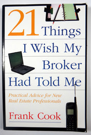 21 Things I Wish My Broker Had Told Me: Practical Advice for New Real Estate Professionals.