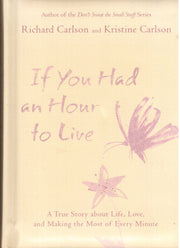 If You Had an Hour to Live (A True Story about Life, Love and Making the Most of Every Minute)
