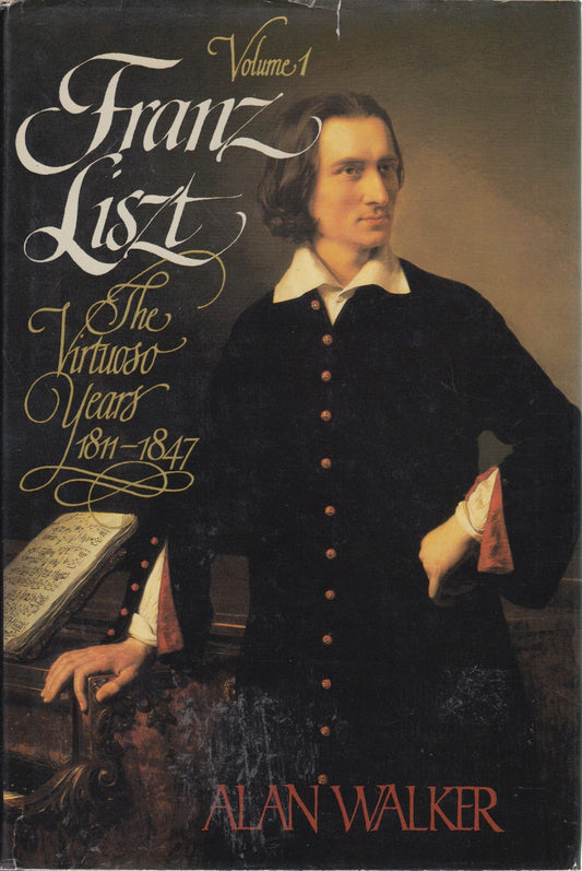 Franz Liszt, Vol 1: The Virtuoso Years, 18111847 [Hardcover] Walker, Alan