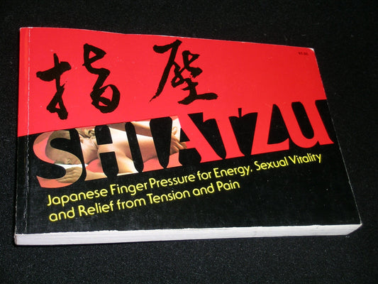 Shiatzu: Japanese Finger Pressure for Energy, Sexual Vitality and Relief from Tension and Pain Irwin, Yukiko