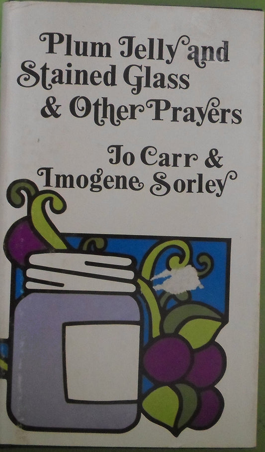 Plum Jelly and Stained Glass and Other Prayers Carr, Jo and Sorley, Imogene