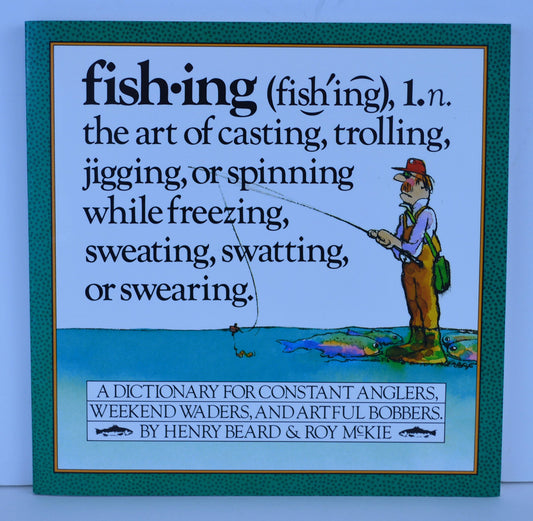Fishing: A Dictionary for Constant Anglers, Weekend Waders, and Artful Bobbers Beard, Henry and McKie, Roy