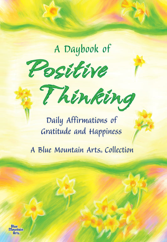 A Daybook of Positive Thinking: Daily Affirmations of Gratitude and Happiness A Blue Mountain Arts Collection, An Inspiring Gift Book About Whats Truly Important in Life [Paperback] Blue Mountain Arts and Patricia Wayant