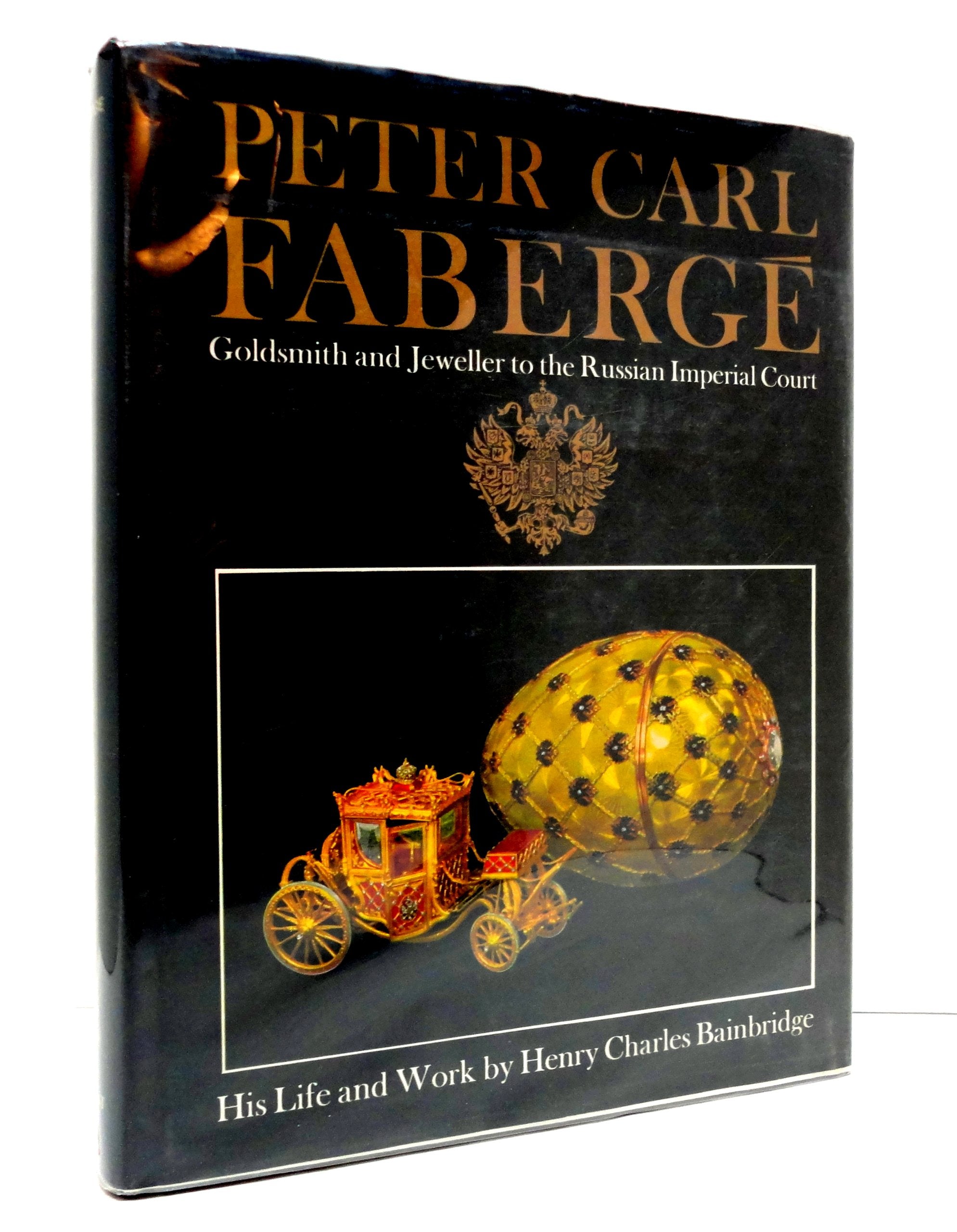 Peter Carl Faberge, Goldsmith and Jeweller to The Russian Imperial Court: His Life and Work