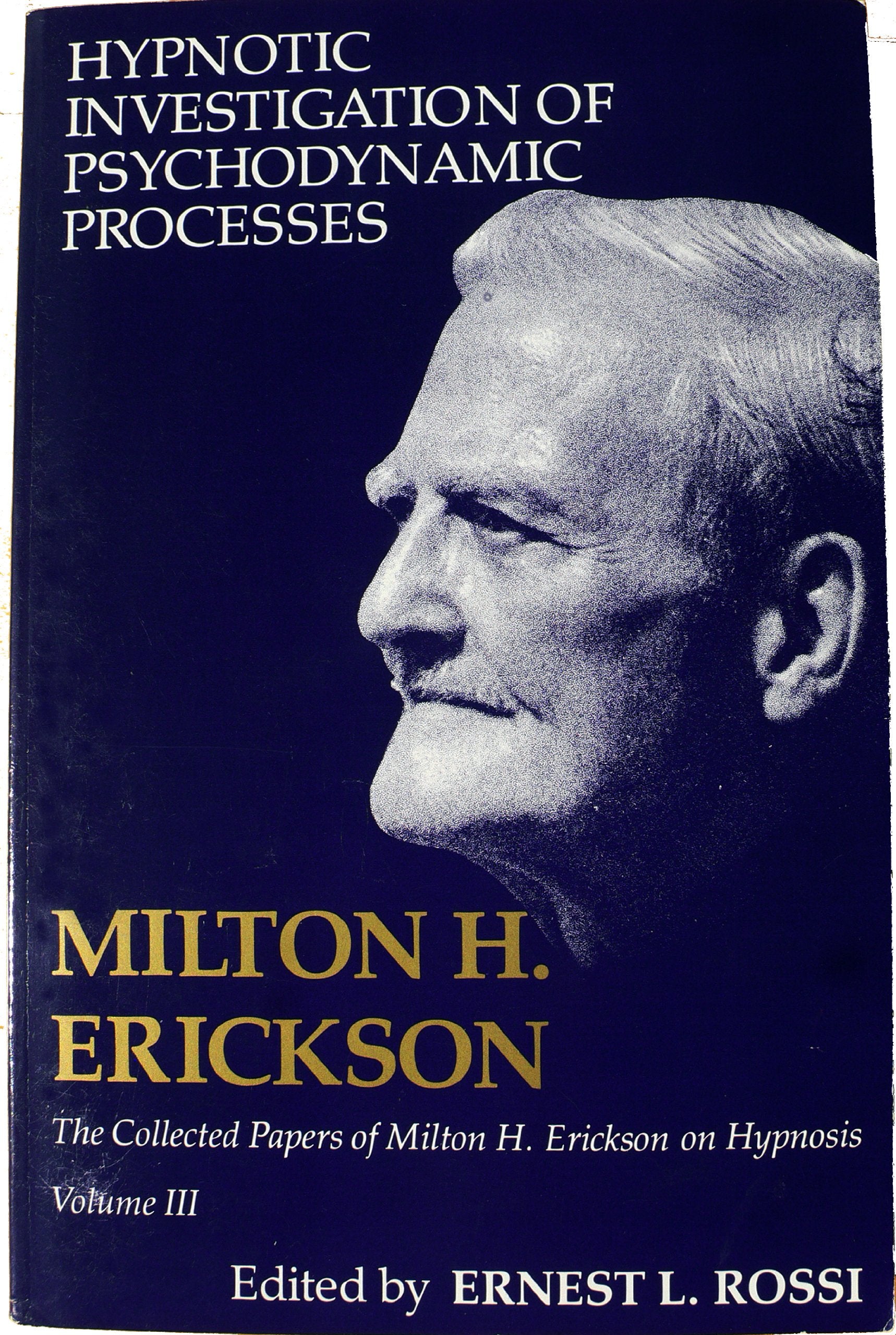 Hypnotic Investigation of Psychodynamic Processes (Collected Papers of Milton H. Erickson on Hypnosis)