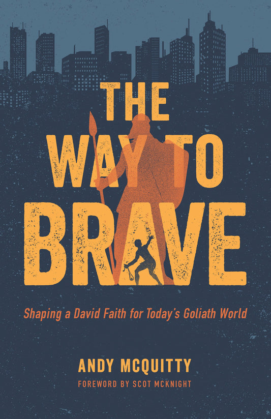 The Way to Brave: Shaping a David Faith for Todays Goliath World Mcquitty, Andy and McKnight, Scot