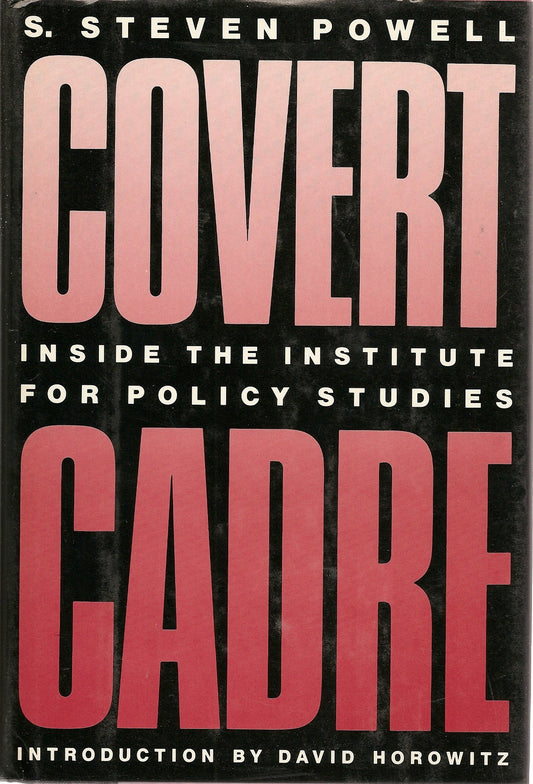 Covert Cadre: Inside the Institute for Policy Studies [Hardcover] S Steven Powell and David Horowitz