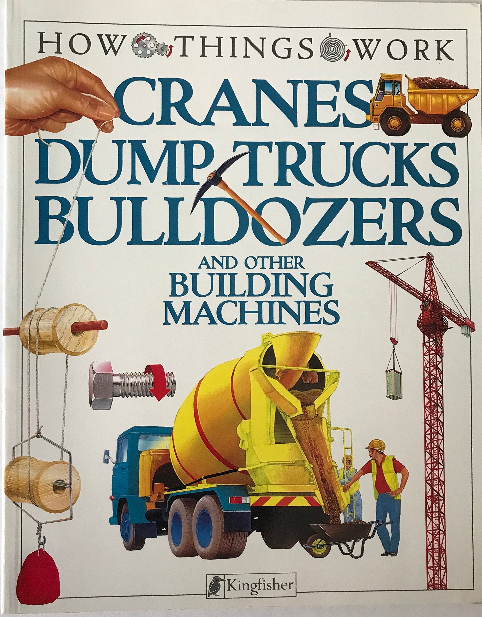 Cranes, Dump Trucks, Bulldozers: and Other Building Machines (How Things Work)