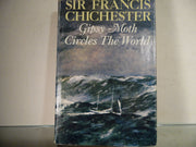 GIPSY MOTH CIRCLES THE WORLD the sixty Five year Old Navigator's own account of His 226 Day Lone Voyage Including the Conquest of Cape Horn