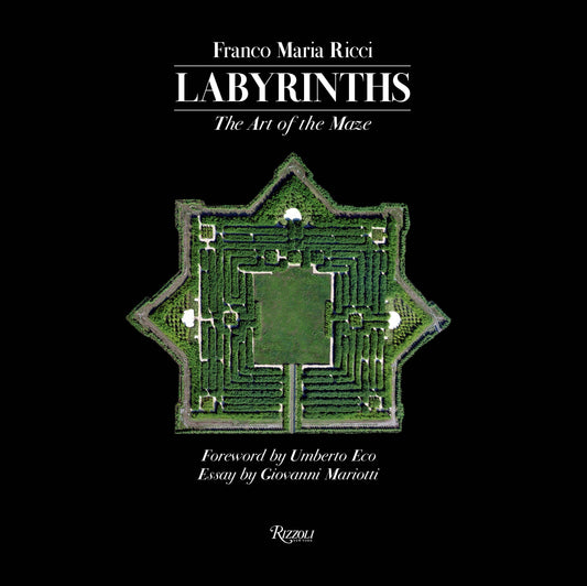 Labyrinths: The Art of the Maze Mariotti, Giovanni; Biondetti, Luisa; Ricci, Franco Maria and Eco, Umberto