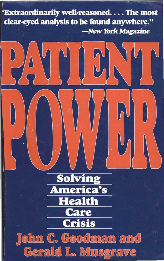 Patient Power: Solving Americas Health Care Crisis Goodman, John C and Musgrave, Gerald L
