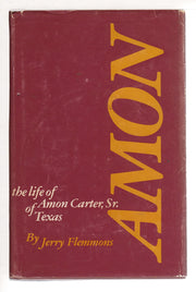 Amon: The Life of Amon Carter, Sr. of Texas