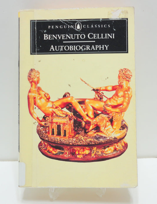 The Autobiography of Benvenuto Cellini Penguin Classics Cellini, Benvenuto and Bull, George