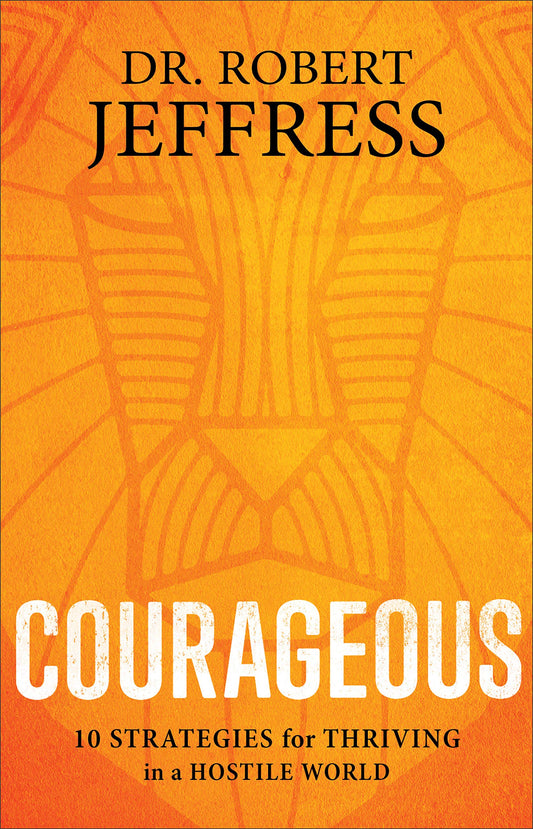 Courageous: 10 Strategies for Thriving in a Hostile World [Hardcover] Dr Robert Jeffress