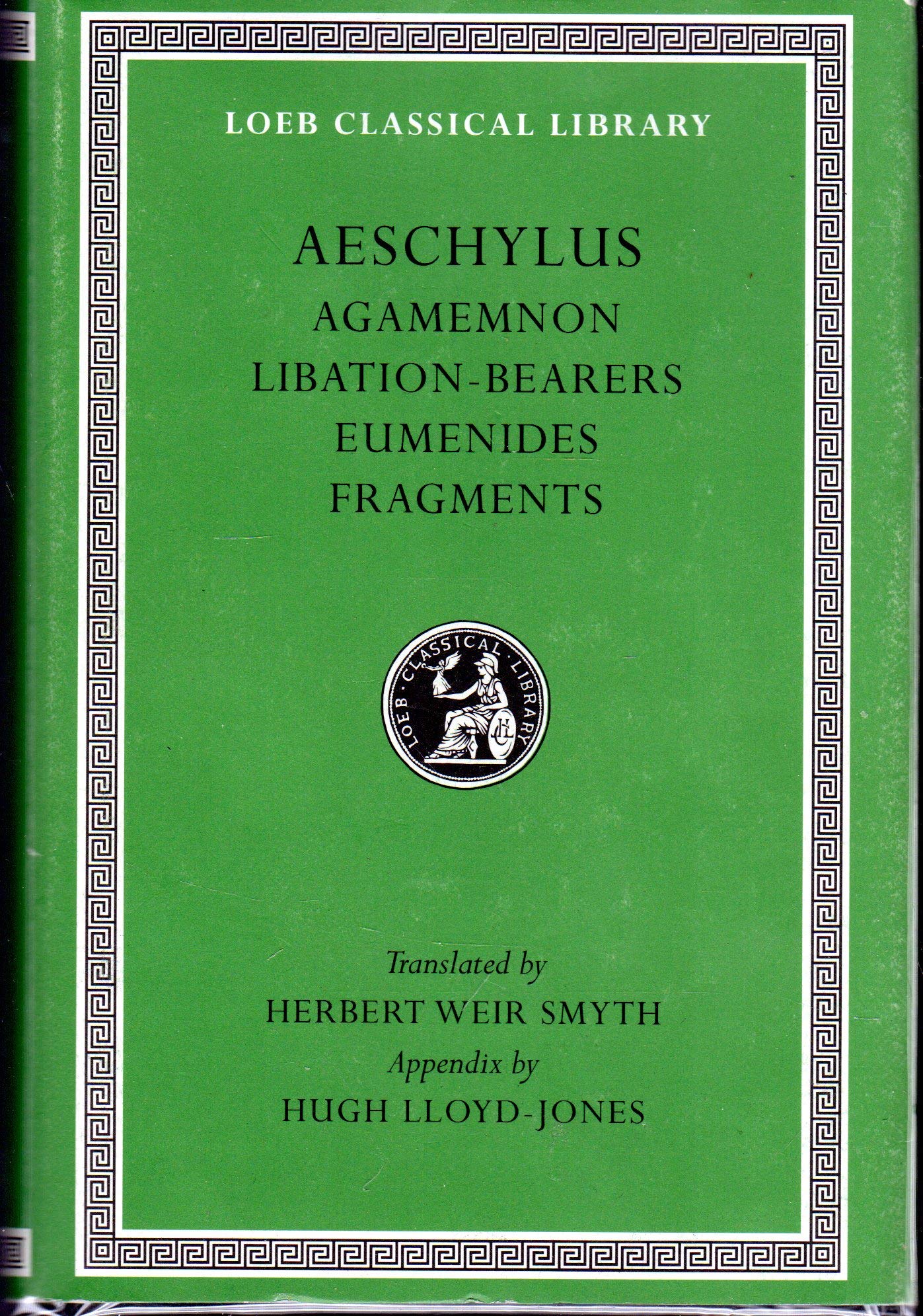 Aeschylus II: Agamemnon, Libation-Bearers, Eumenides, Fragments (Loeb Classical Library #146)