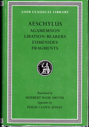 Aeschylus II: Agamemnon, Libation-Bearers, Eumenides, Fragments (Loeb Classical Library #146)
