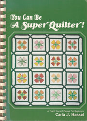 You Can Be a Super Quilter; A teach yourself manual for beginners