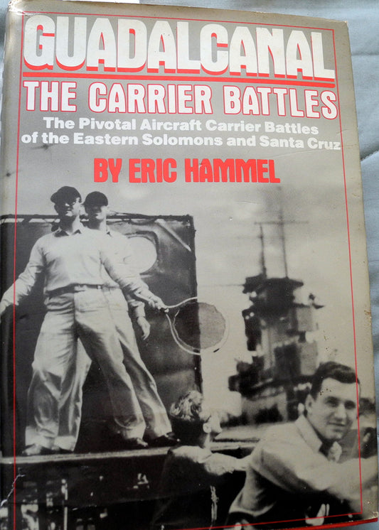 Guadalcanal: The Carrier Battles  Carrier Operations in the Solomons, AugustOctober 1942 Hammel, Eric