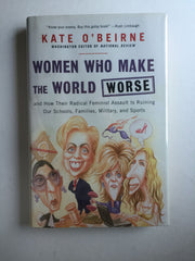 Women Who Make the World Worse: and How Their Radical Feminist Assault Is Ruining Our Schools, Families, Military, and Sports