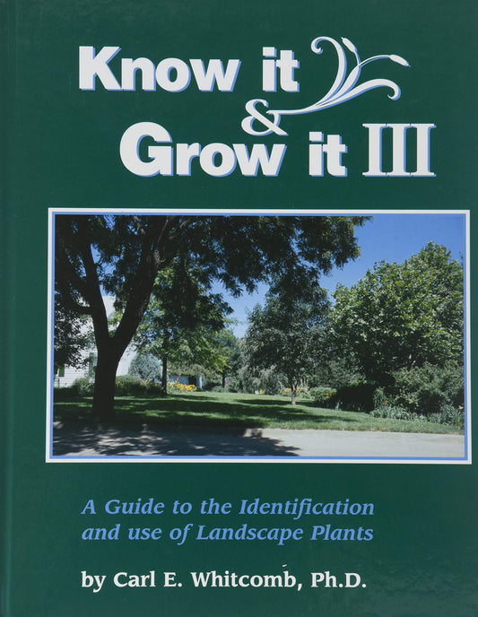 Know It and Grow It III: A Guide to the Identification and Use of Landscape Plants [Hardcover] Whitcomb, Carl E