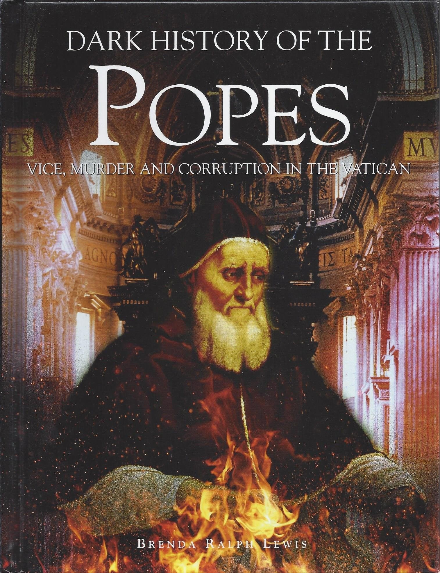 Dark History of the Popes : Vice, Murder and Corruption in the Vatican