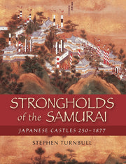 Strongholds of the Samurai: Japanese Castles 250-1877 (General Military)