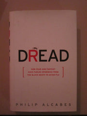 Dread: How Fear and Fantasy have Fueled Epidemics from the Black Death to the Avian Flu