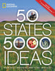 50 States, 5,000 Ideas: Where to Go, When to Go, What to See, What to Do National Geographic